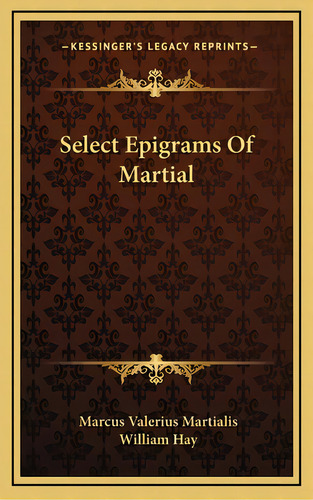 Select Epigrams Of Martial, De Martialis, Marcus Valerius. Editorial Kessinger Pub Llc, Tapa Dura En Inglés