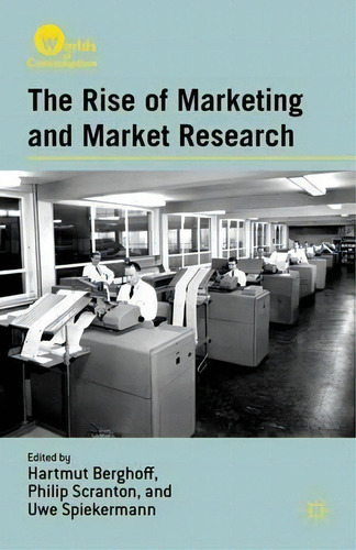 The Rise Of Marketing And Market Research, De Hartmut Berghoff. Worlds Of Consumption, Vol. 1. Editorial Palgrave Macmillan, Tapa Dura En Inglés