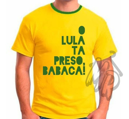 Camiseta O Lula Ta Preso Babaca! Bolsonaro Camisa Amarela