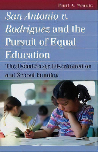 San Antonio V. Rodriguez And The Pursuit Of Equal Education : The Debate Over Discrimination And ..., De Paul A. Sracic. Editorial University Press Of Kansas, Tapa Blanda En Inglés
