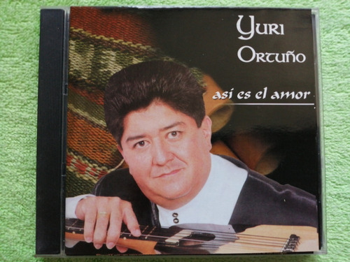 Eam Cd Yuri Ortuño Asi Es El Amor 2001 Edic. Peruana Bolivia