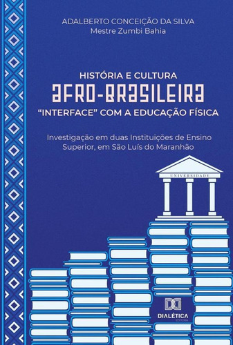 História E Cultura Afro-brasileira Interface Com A Educação Física, De Adalberto Ceição Da Silva. Editorial Dialética, Tapa Blanda En Portugués, 2022