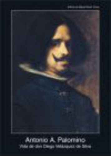 Vida De Don Diego Velázquez De Silva, Palomino, Ed. Akal