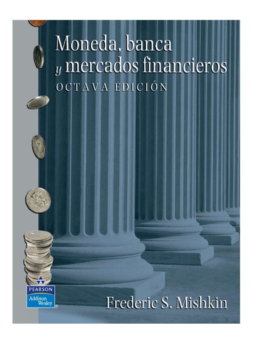 Moneda, Banca Y Mercados Financieros 8° Ed Frederic Mishkin 