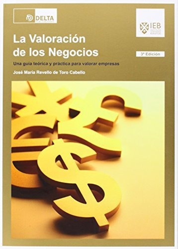 La Valoración De Los Negocios: Una Guía Teórico Y Práctica P