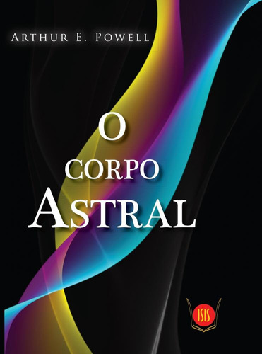 Libro Corpo Astral O De Powell Arthur E Isis Editora