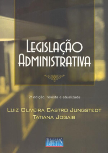 Legislacao Administrativa  2ª Edicao: Legislacao Administrativa  2ª Edicao, De Jungstedt, Luiz Oliveira Castro. Editora Impetus, Capa Mole Em Português