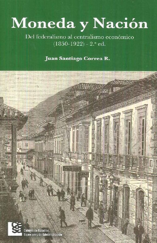 Libro Moneda Y Nación De Juan Santiago Correa R