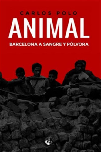Animal Barcelona A Sangre Y Polvora - Carlos Polo