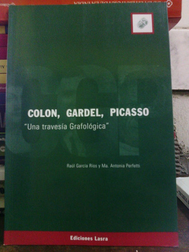 Colon, Gardel, Picasso  Una Travesia Grafologica  - Raul G