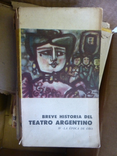 Breve Historia Del Teatro Argentino 4 - La Epoca De Oro 1963