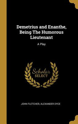 Libro Demetrius And Enanthe, Being The Humorous Lieutenan...