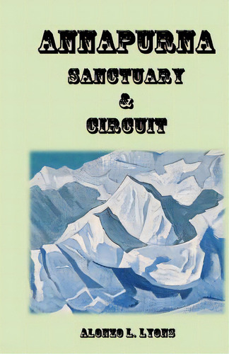 Annapurna Sanctuary And Circuit, De Lyons, Alonzo L.. Editorial Createspace, Tapa Blanda En Inglés