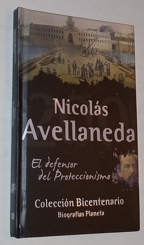 El Defensor Del Proteccionismo- Nicolas Avellaneda (Usado)