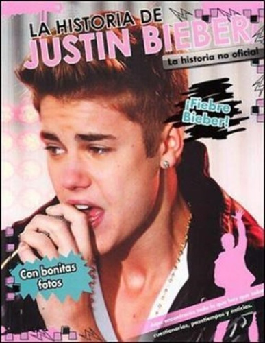 La Historia De Justin Bieber - La Historia No Oficial 