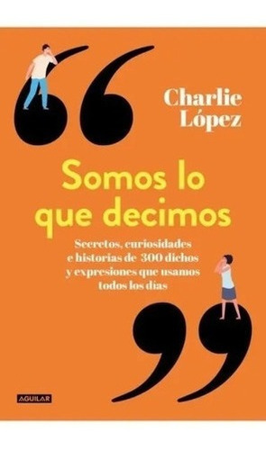 Libro Somos Lo Que Decimos - Charlie López - Aguilar*-