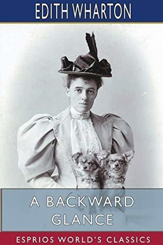 A Backward Glance (esprios Classics) - Wharton, Edit, De Wharton, Ed. Editorial Blurb En Inglés