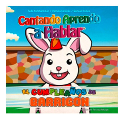 Cantando Aprendo A Hablar: El Cumpleaños De Barrigón: El Cumpleaños De Barrigón, De Pamela Cotorás; Aída Pohlhammer., Vol. 1. Editorial Altea, Tapa Tapa Blanda En Español
