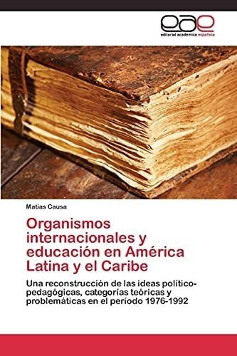 Libro: Organismos Internacionales Y Educación América La&..