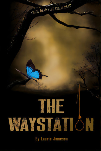 The Waystation: 'cause Dead's Not Really Dead, De Jameson, Laurie. Editorial Lightning Source Inc, Tapa Blanda En Inglés