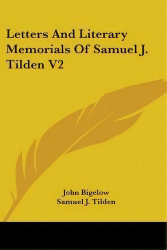 Letters And Literary Memorials Of Samuel J. Tilden V2, De Samuel Jones Tilden. Editorial Kessinger Publishing, Tapa Blanda En Inglés