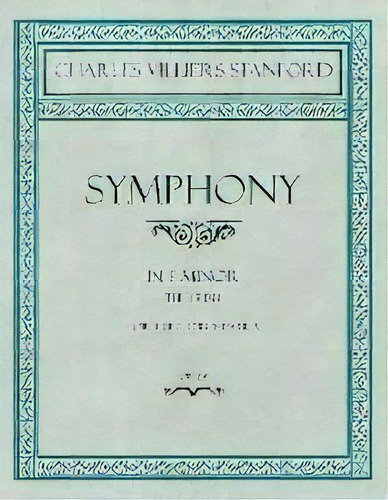 Symphony In F Minor - The Irish - For Full Orchestra - Op.28, De Charles Villiers Stanford. Editorial Classic Music Collection, Tapa Blanda En Inglés