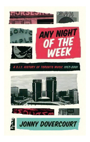 Any Night Of The Week : A D.i.y. History Of Toronto Music, 1957-2001, De Jonny Dovercourt. Editorial Coach House Books, Tapa Blanda En Inglés