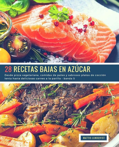 Libro: 28 Recetas Bajas En Azúcar - Banda 5: Desde Pizza Veg