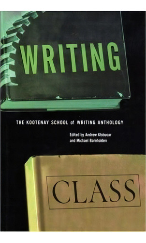 Writing Class: The Kootenay School Of Writing Anthology, De Andrew Klobucar. Editorial New Star Books, Tapa Blanda En Inglés