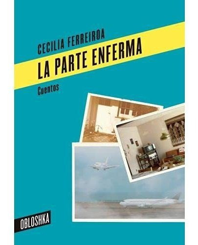 La Parte Enferma, De Cecilia Ferreiroa. Editorial Obloshka, Tapa Blanda, Edición 2020 En Español