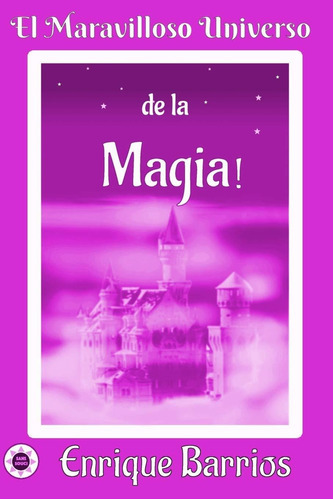 El Maravilloso Universo De La ¡magia!: Viaje Iniciático Por Un Templo Secreto (spanish Edition), De Enrique Barrios. Editorial Independently Published En Español