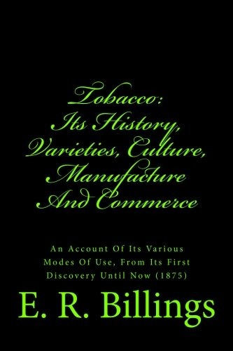 Tobacco Its History, Varieties, Culture, Manufacture And Com