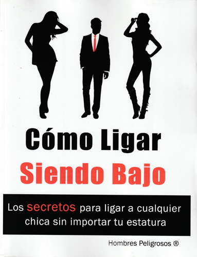 Cómo Ligar Siendo Bajo. Hombres Peligrosos