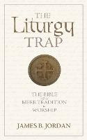 Libro The Liturgy Trap : The Bible Versus Mere Tradition ...