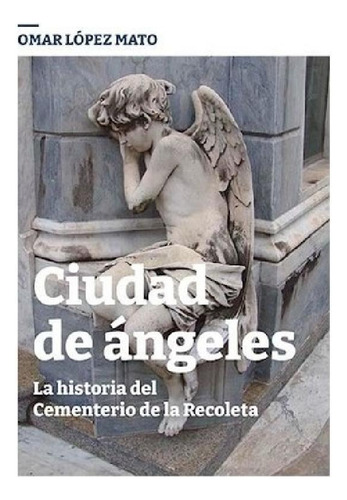 Libro - Ciudad De Angeles La Historia Del Cementerio De La 