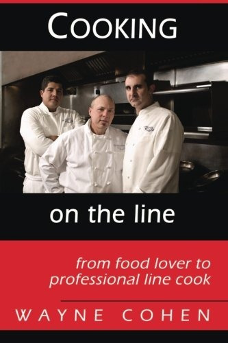 Cooking On The Line From Food Lover To Professional Line Coo