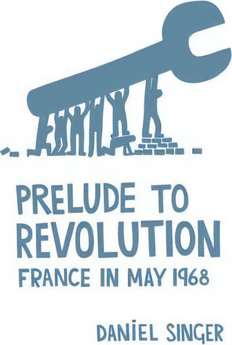 Prelude To Revolution : France In May 1968, De Daniel Singer. Editorial Haymarket Books, Tapa Blanda En Inglés, 2013