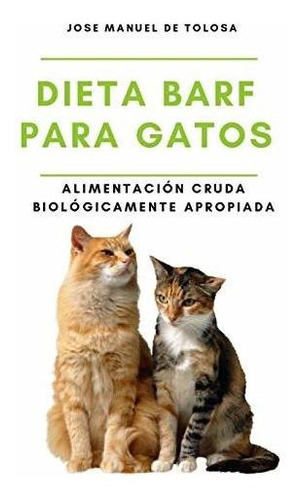 Dieta BARF para Gatos, de Jose Manuel de Tolosa. Editorial Independently Published, tapa blanda en español, 2020