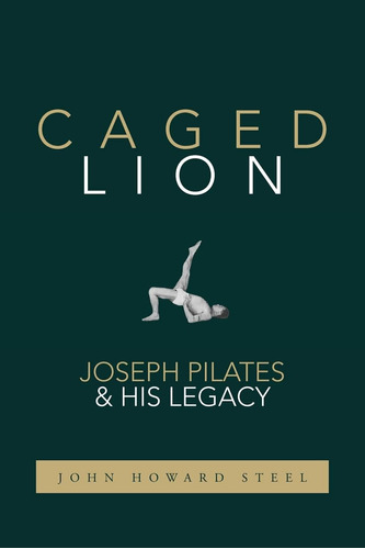 Libro Caged Lion: Joseph Pilates Y Su Legado-en Inglés