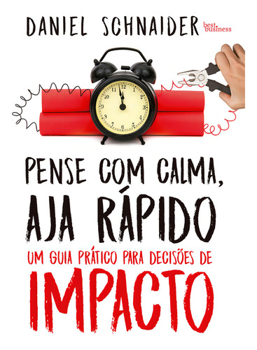 Pense com calma, aja rápido: Um guia prático para decisões de impacto, de Schnaider, Daniel. Editorial Best Business, capa mole em português, 2018