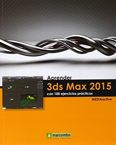 Aprender 3ds Max 2015 Con 100 Ejercicios Practicos, De Mediaactive. Editorial Marcombo, Tapa Blanda En Español