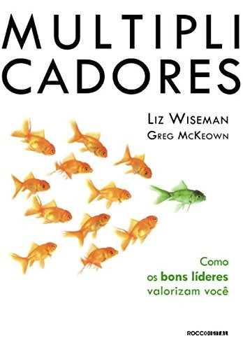 Multiplicadores: Como os bons líderes valorizam você, de Wiseman, Liz. Editora Rocco Ltda, capa mole em português, 2012