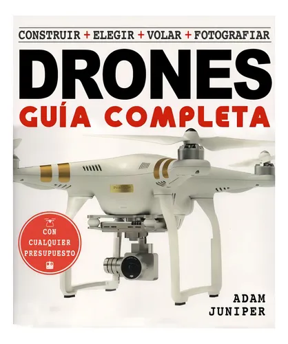 La Guía Completa De Drones - Juniper, Adam