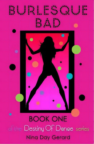 Burlesque Bad: Book One Of The Destiny Of Dance Series, De Gerard, Nina Day. Editorial Lightning Source Inc, Tapa Blanda En Inglés