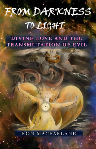 From Darkness To Light: Divine Love And The Transmutation Of Evil, De Macfarlane, Ron. Editorial Lightning Source Inc, Tapa Blanda En Inglés