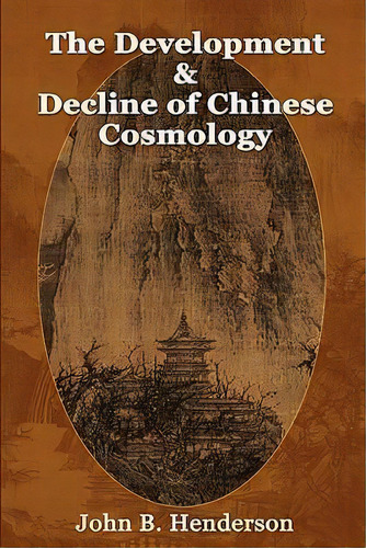 The Development And Decline Of Chinese Cosmology, De John B. Henderson. Editorial Windstone Press, Tapa Blanda En Inglés