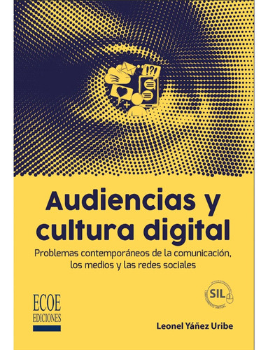 Audiencias Y Cultura Digital  1ra Ediciónq, De Leonel Yáñez Uribe. Editorial Ecoe, Tapa Blanda, Edición 1 En Español, 2024