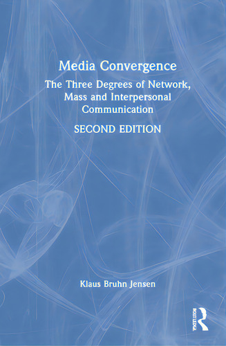 Media Convergence: The Three Degrees Of Network, Mass, And Interpersonal Communication, De Jensen, Klaus Bruhn. Editorial Routledge, Tapa Dura En Inglés