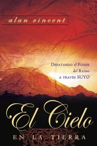 Libro: El Cielo En La Tierra: Destando El Poder Del Reino A