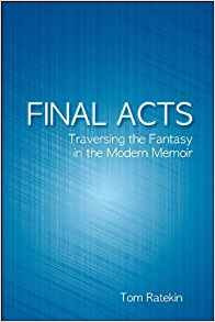 Final Acts Traversing The Fantasy In The Modern Memoir (suny